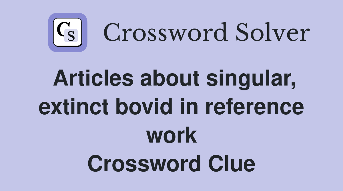 Articles about singular, extinct bovid in reference work - Crossword